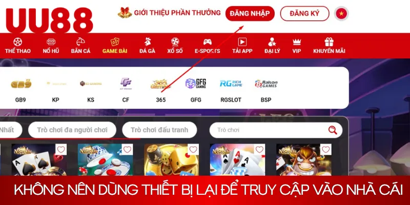 Không nên dùng thiết bị lại để truy cập vào nhà cái